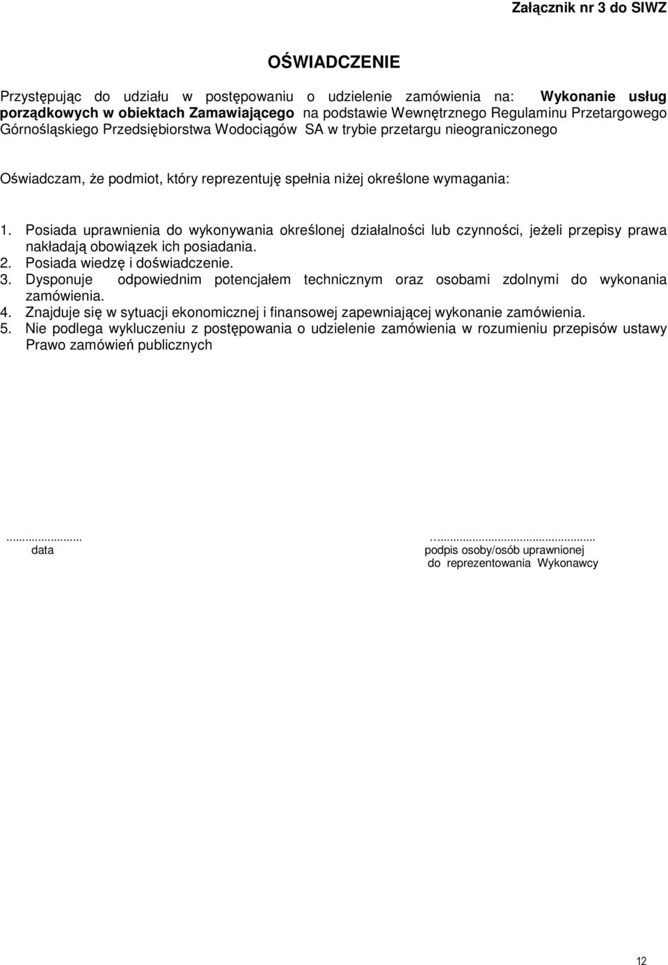 Posiada uprawnienia do wykonywania określonej działalności lub czynności, jeŝeli przepisy prawa nakładają obowiązek ich posiadania. 2. Posiada wiedzę i doświadczenie. 3.