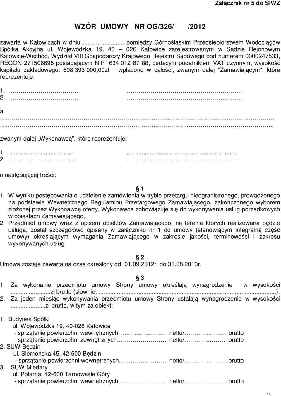 012 87 88, będącym podatnikiem VAT czynnym, wysokość kapitału zakładowego: 608 393 000,00zł wpłacono w całości, zwanym dalej "Zamawiającym", które reprezentuje: 1... 2... a.