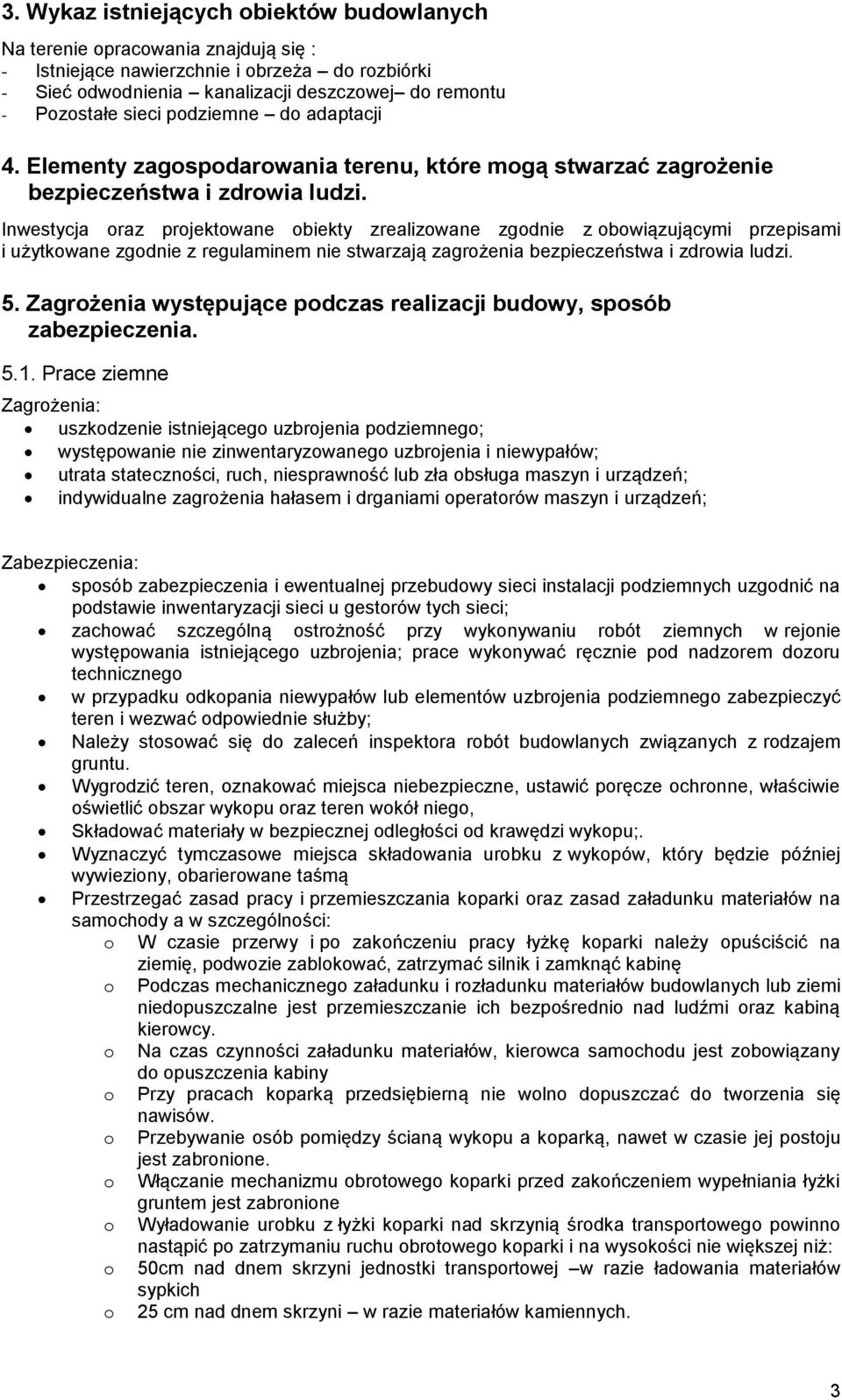 Inwestycja raz prjektwane biekty zrealizwane zgdnie z bwiązującymi przepisami i użytkwane zgdnie z regulaminem nie stwarzają zagrżenia bezpieczeństwa i zdrwia ludzi. 5.