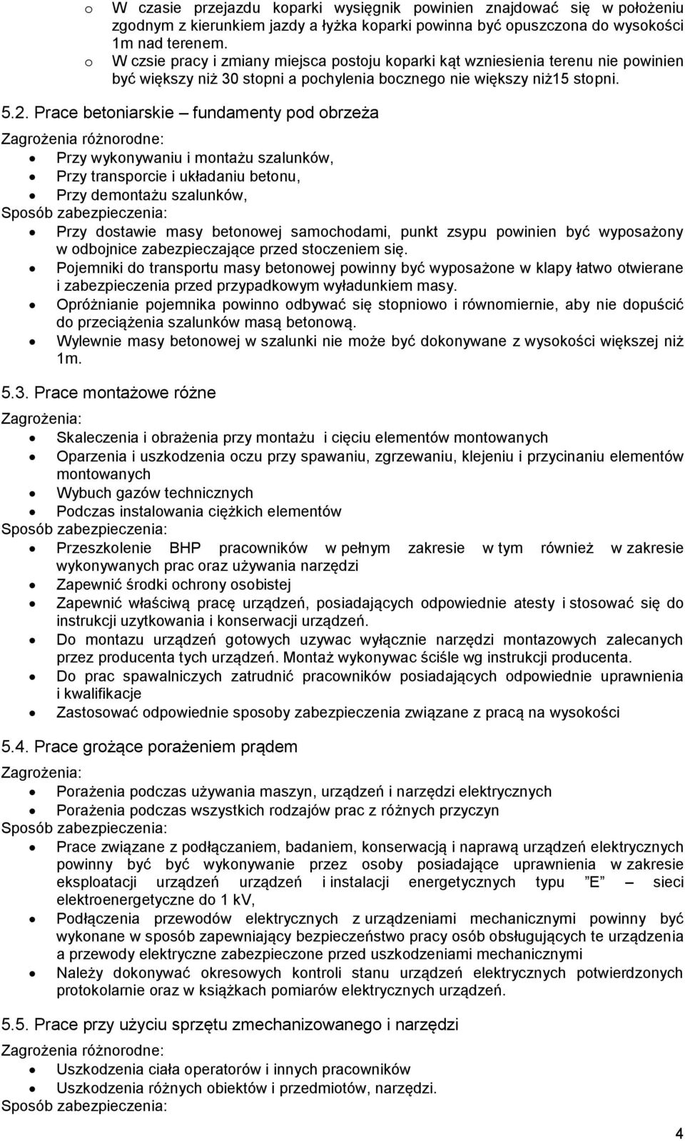 Prace betniarskie fundamenty pd brzeża Zagrżenia różnrdne: Przy wyknywaniu i mntażu szalunków, Przy transprcie i układaniu betnu, Przy demntażu szalunków, Spsób zabezpieczenia: Przy dstawie masy