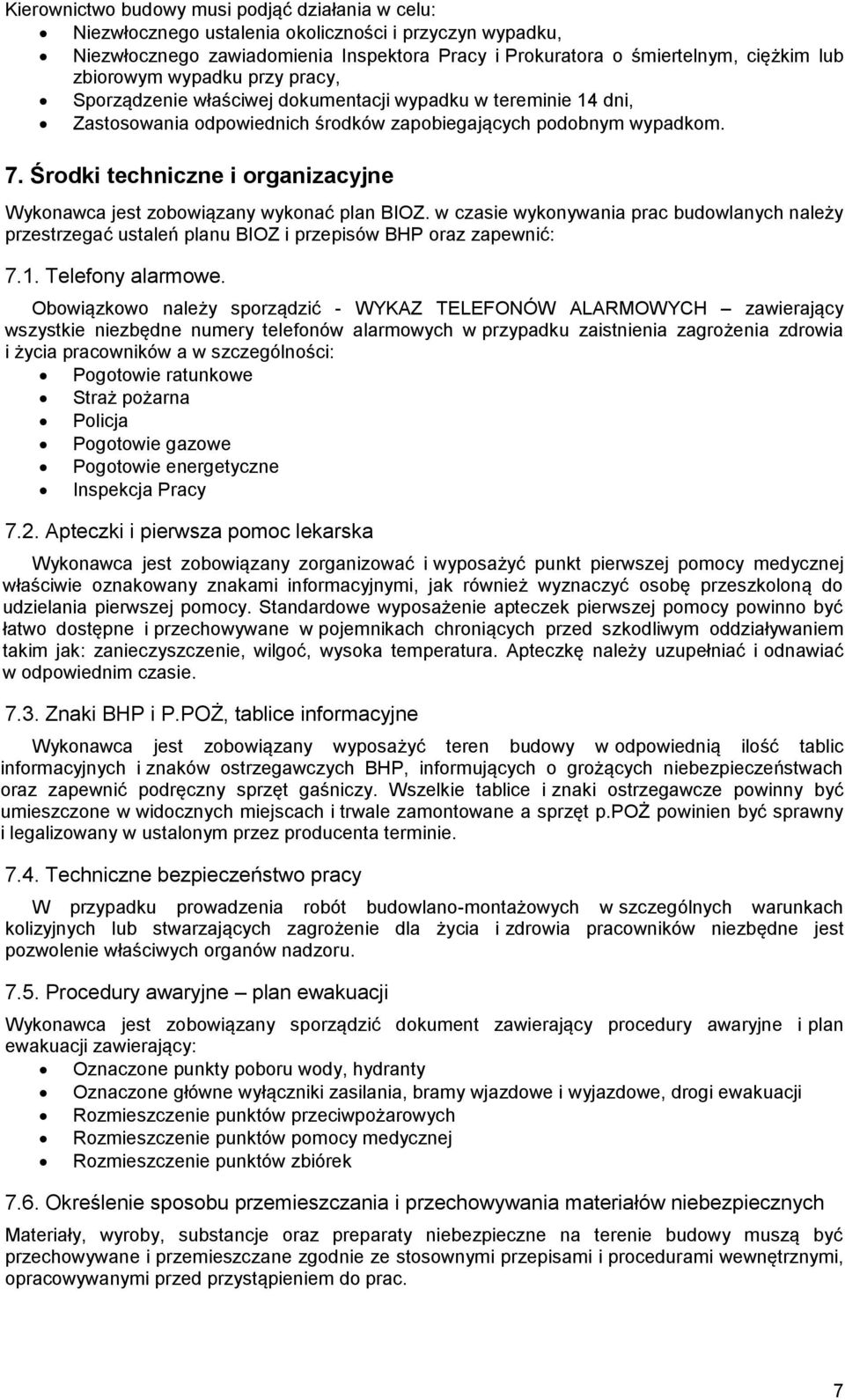 Śrdki techniczne i rganizacyjne Wyknawca jest zbwiązany wyknać plan BIOZ. w czasie wyknywania prac budwlanych należy przestrzegać ustaleń planu BIOZ i przepisów BHP raz zapewnić: 7.1. Telefny alarmwe.