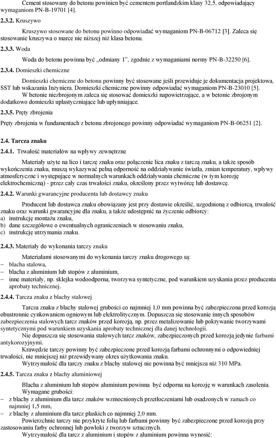 Domieszki chemiczne Domieszki chemiczne do betonu powinny być stosowane jeśli przewiduje je dokumentacja projektowa, SST lub wskazania Inżyniera.