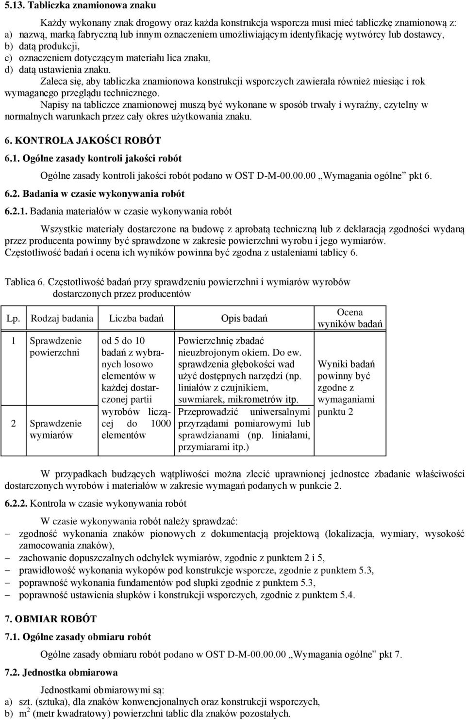 Zaleca się, aby tabliczka znamionowa konstrukcji wsporczych zawierała również miesiąc i rok wymaganego przeglądu technicznego.