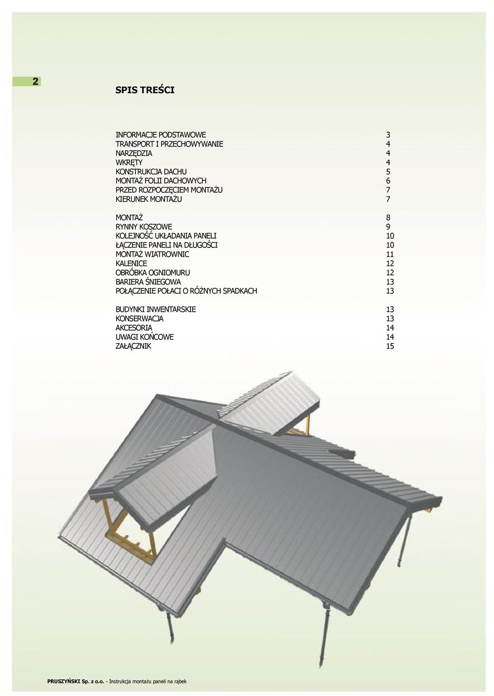 PANELI 10 ŁĄCZENIE PANELI NA DŁUGOŚCI 10 MONTAŻ WIATROWNIC 11 KALENICE 12 OBRÓBKA OGNIOMURU 12 BARIERA ŚNIEGOWA 13