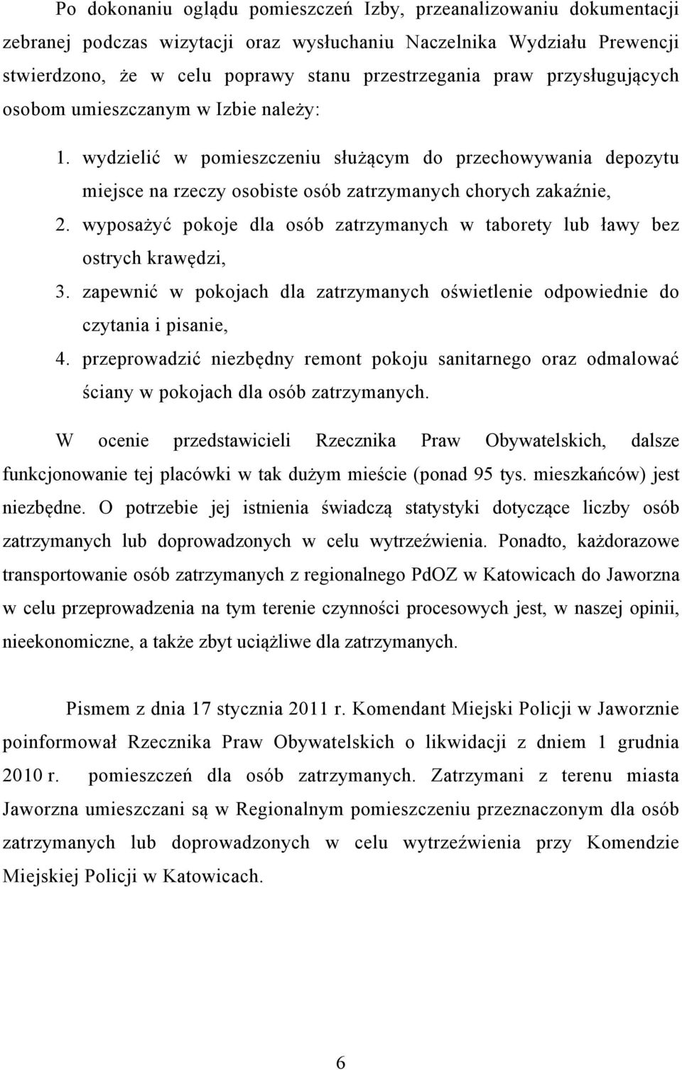 wyposażyć pokoje dla osób zatrzymanych w taborety lub ławy bez ostrych krawędzi, 3. zapewnić w pokojach dla zatrzymanych oświetlenie odpowiednie do czytania i pisanie, 4.