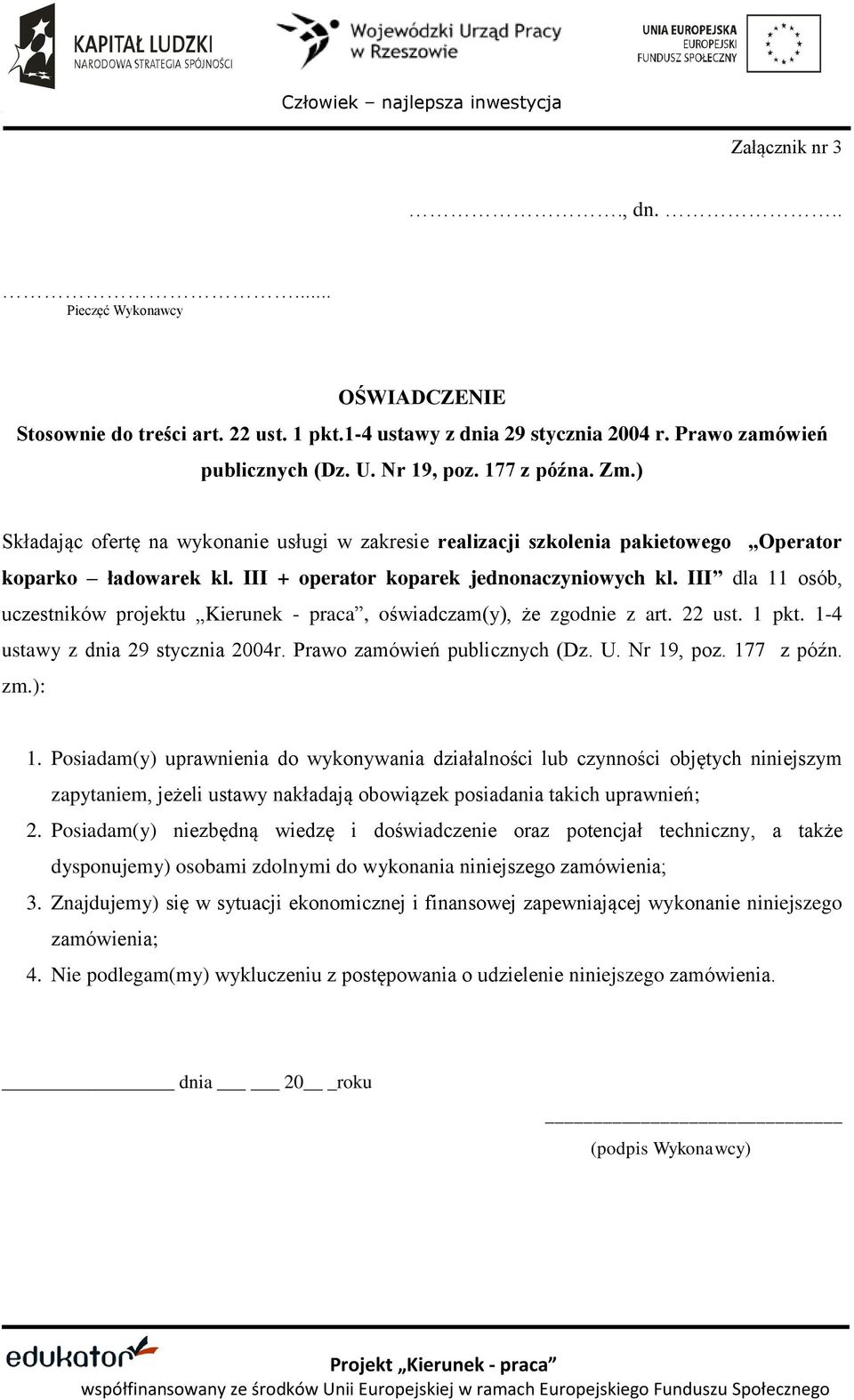 III dla 11 osób, uczestników projektu Kierunek - praca, oświadczam(y), że zgodnie z art. 22 ust. 1 pkt. 1-4 ustawy z dnia 29 stycznia 2004r. Prawo zamówień publicznych (Dz. U. Nr 19, poz. 177 z późn.