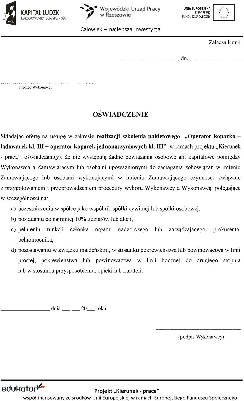 III w ramach projektu Kierunek - praca, oświadczam(y), że nie występują żadne powiązania osobowe ani kapitałowe pomiędzy Wykonawcą a Zamawiającym lub osobami upoważnionymi do zaciągania zobowiązań w