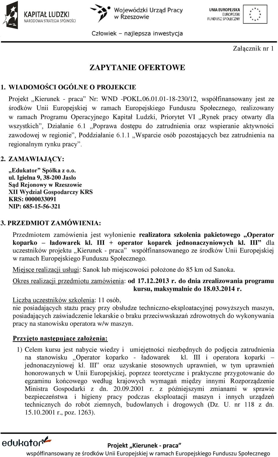 otwarty dla wszystkich, Działanie 6.1 Poprawa dostępu do zatrudnienia oraz wspieranie aktywności zawodowej w regionie, Poddziałanie 6.1.1 Wsparcie osób pozostających bez zatrudnienia na regionalnym rynku pracy.