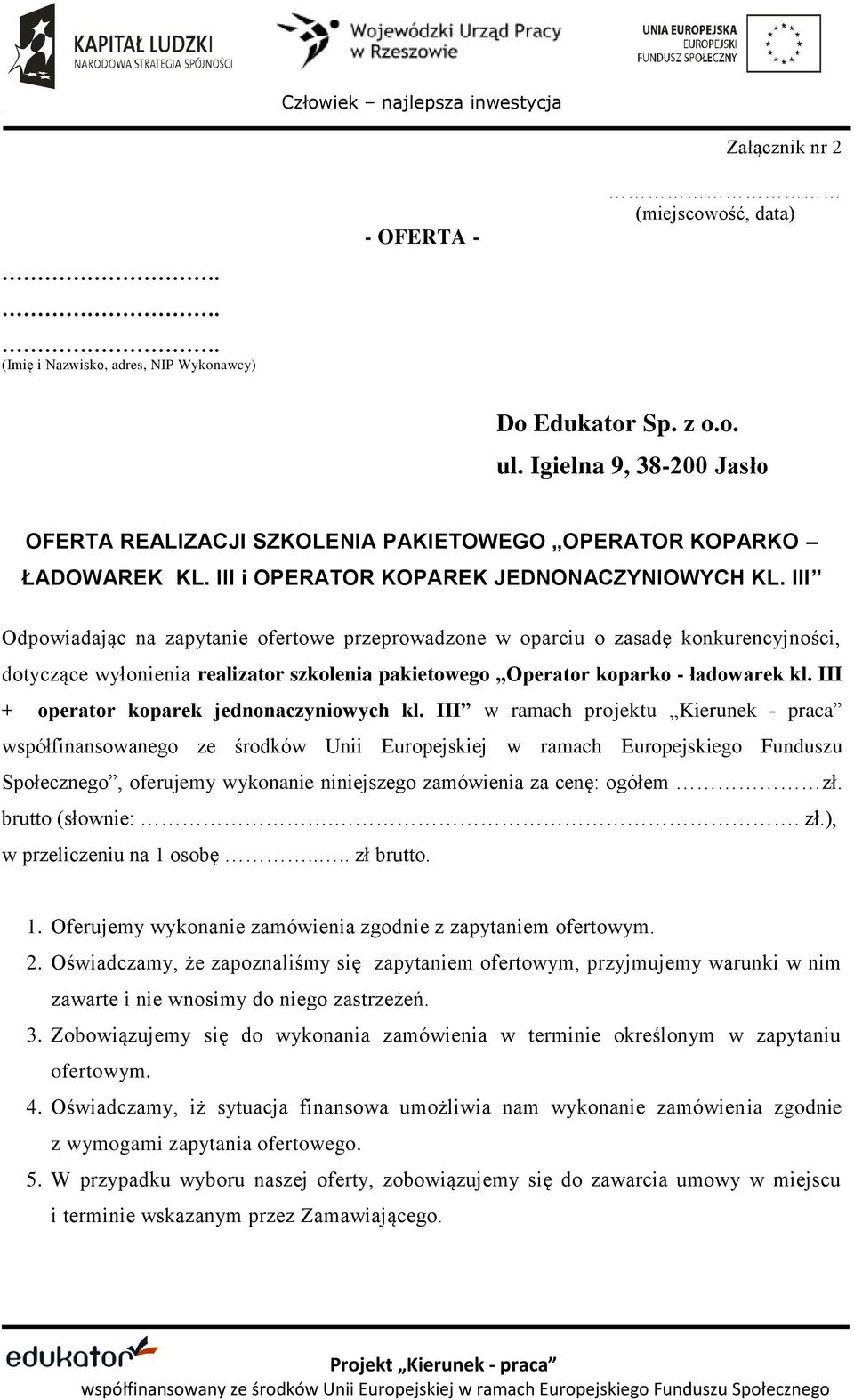 III Odpowiadając na zapytanie ofertowe przeprowadzone w oparciu o zasadę konkurencyjności, dotyczące wyłonienia realizator szkolenia pakietowego Operator koparko - ładowarek kl.