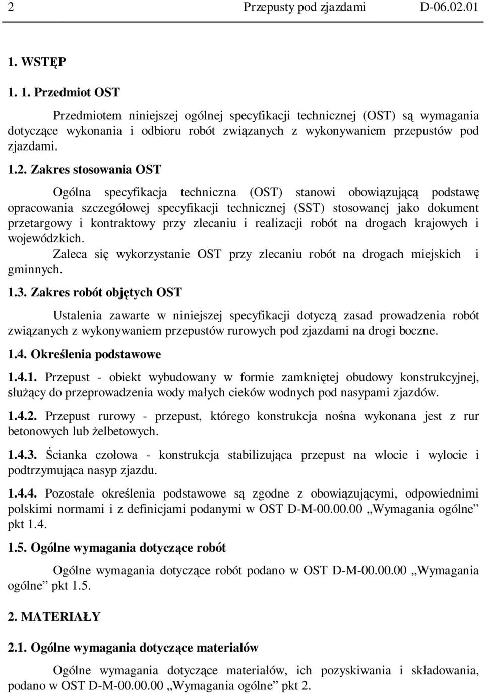 Zakres stosowania OST Ogólna specyfikacja techniczna (OST) stanowi obowi zuj podstaw opracowania szczegó owej specyfikacji technicznej (SST) stosowanej jako dokument przetargowy i kontraktowy przy