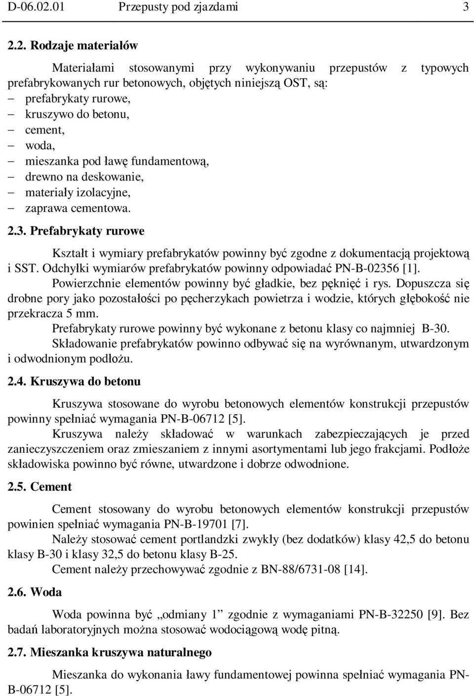 2. Rodzaje materia ów Materia ami stosowanymi przy wykonywaniu przepustów z typowych prefabrykowanych rur betonowych, obj tych niniejsz OST, s : prefabrykaty rurowe, kruszywo do betonu, cement, woda,