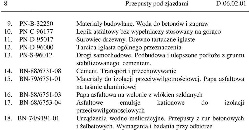 BN-88/6731-08 Cement. Transport i przechowywanie 15. BN-79/6751-01 Materia y do izolacji przeciwwilgotno ciowej. Papa asfaltowa na ta mie aluminiowej 16.