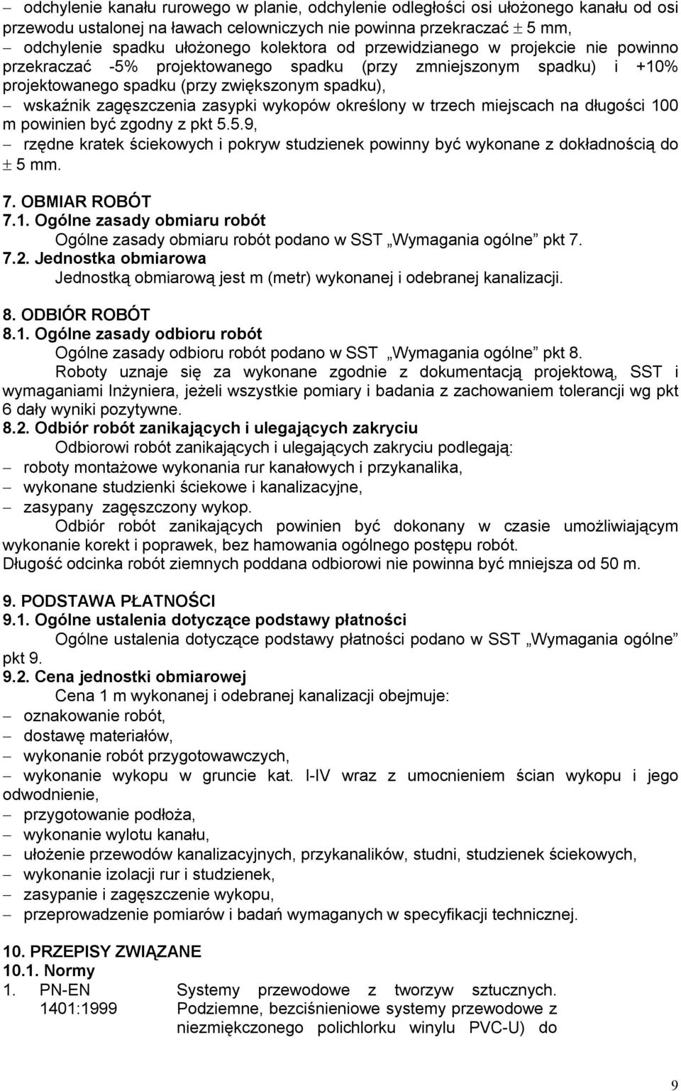 określony w trzech miejscach na długości 100 m powinien być zgodny z pkt 5.5.9, rzędne kratek ściekowych i pokryw studzienek powinny być wykonane z dokładnością do 5 mm. 7. OBMIAR ROBÓT 7.1. Ogólne zasady obmiaru robót Ogólne zasady obmiaru robót podano w SST Wymagania ogólne pkt 7.