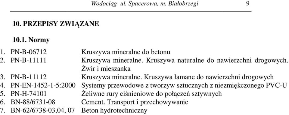 Kruszywa łamane do nawierzchni drogowych 4. PN-EN-1452-1-5:2000 Systemy przewodowe z tworzyw sztucznych z niezmiękczonego PVC-U 5.