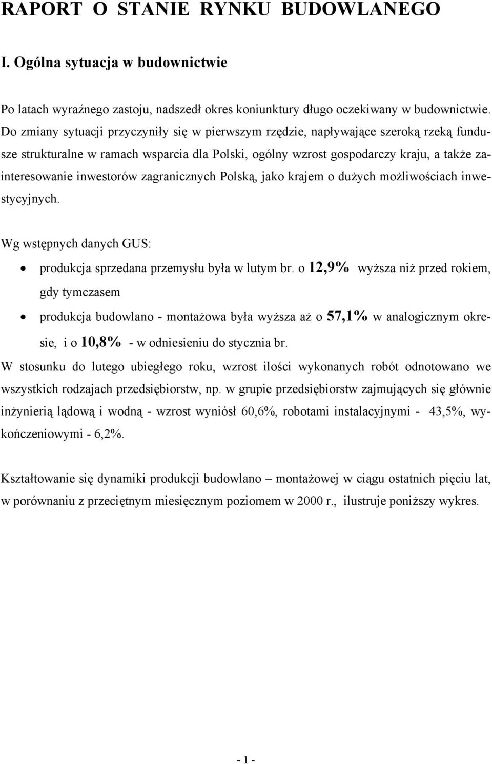 inwestorów zagranicznych Polską, jako krajem o dużych możliwościach inwestycyjnych. Wg wstępnych danych GUS: produkcja sprzedana przemysłu była w lutym br.
