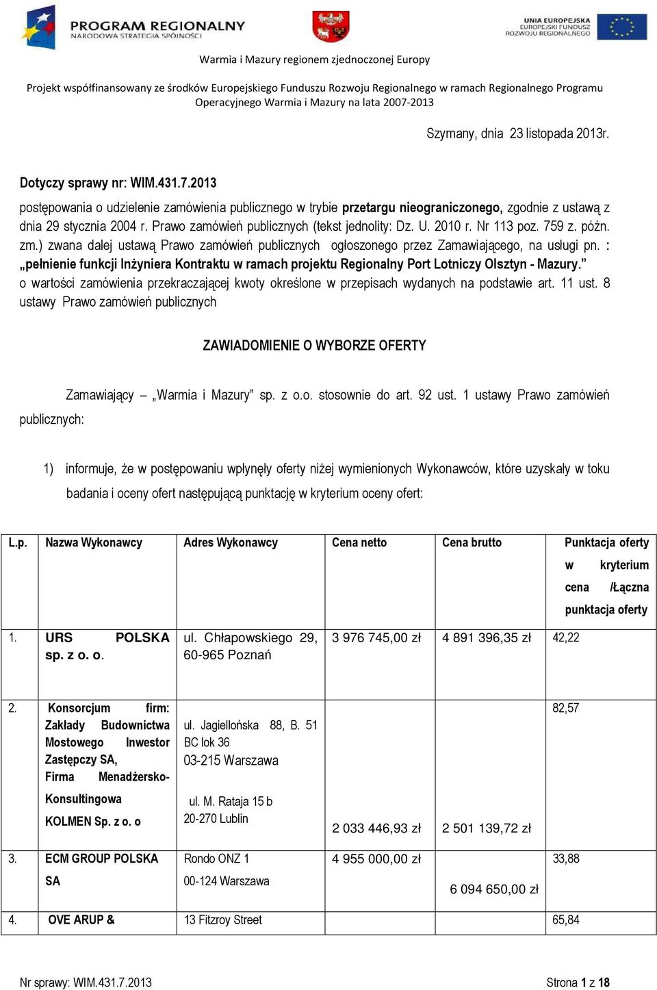 : pełnienie funkcji Inżyniera Kontraktu w ramach projektu Regionalny Port Lotniczy Olsztyn - Mazury. o wartości zamówienia przekraczającej kwoty określone w przepisach wydanych na podstawie art.