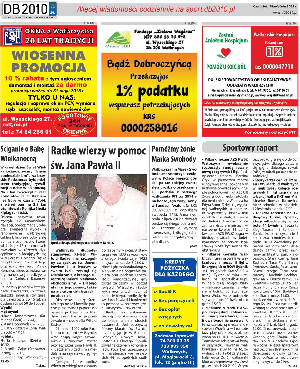 Krasińskiego 8, tel. 74 641 97 50, fax. 641 97 51 e-mail: op@opiekapaliatywna.hb.pl, www.opiekapaliatywna.hb.pl Od 21 lat prowadzimy opiekę hospicyjną nad chorymi u schyłku życia W 2014 roku pomagaliśmy ok.