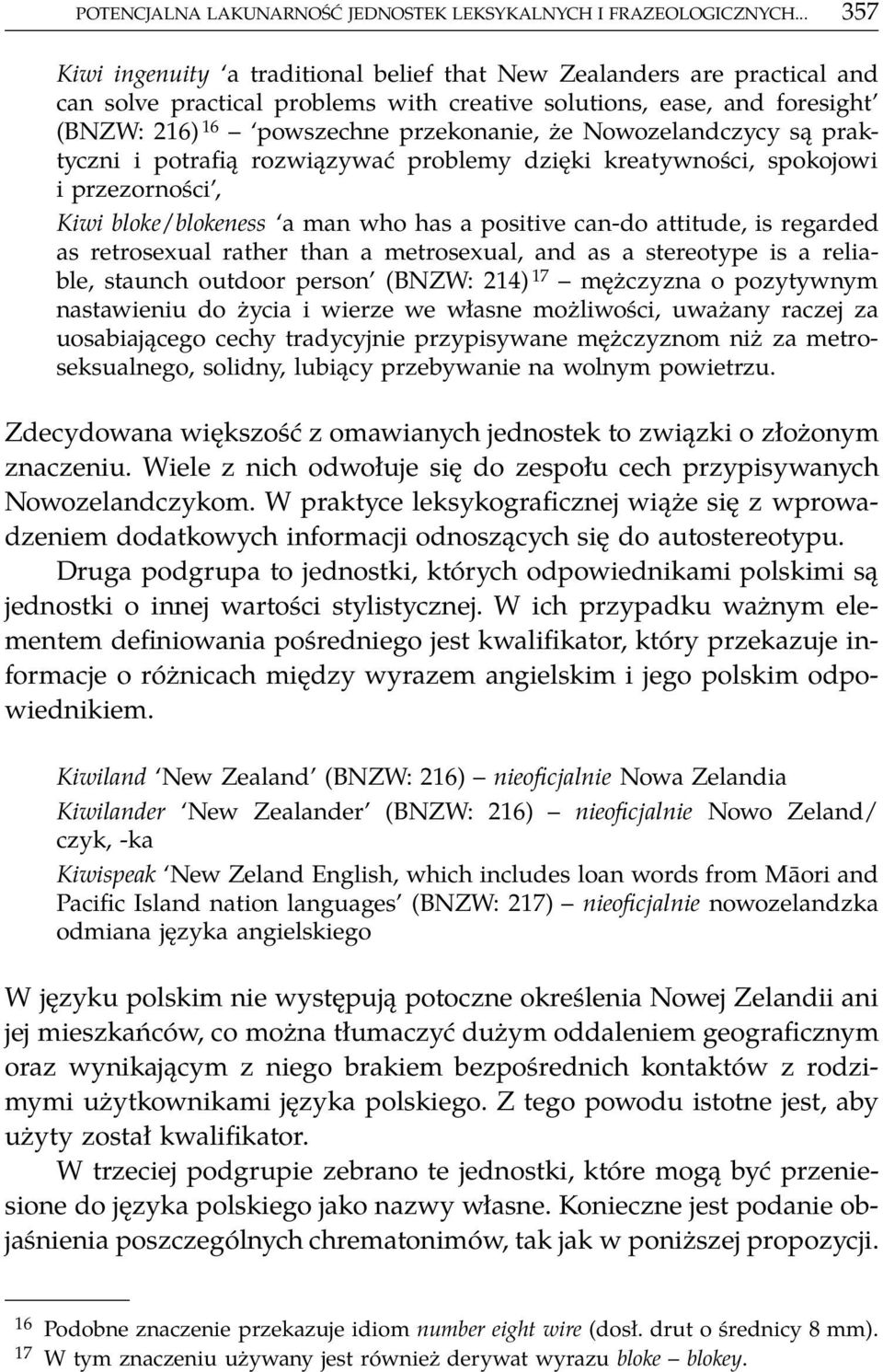 Nowozelandczycy są praktyczni i potrafią rozwiązywać problemy dzięki kreatywności, spokojowi i przezorności, Kiwi bloke/blokeness a man who has a positive can-do attitude, is regarded as retrosexual