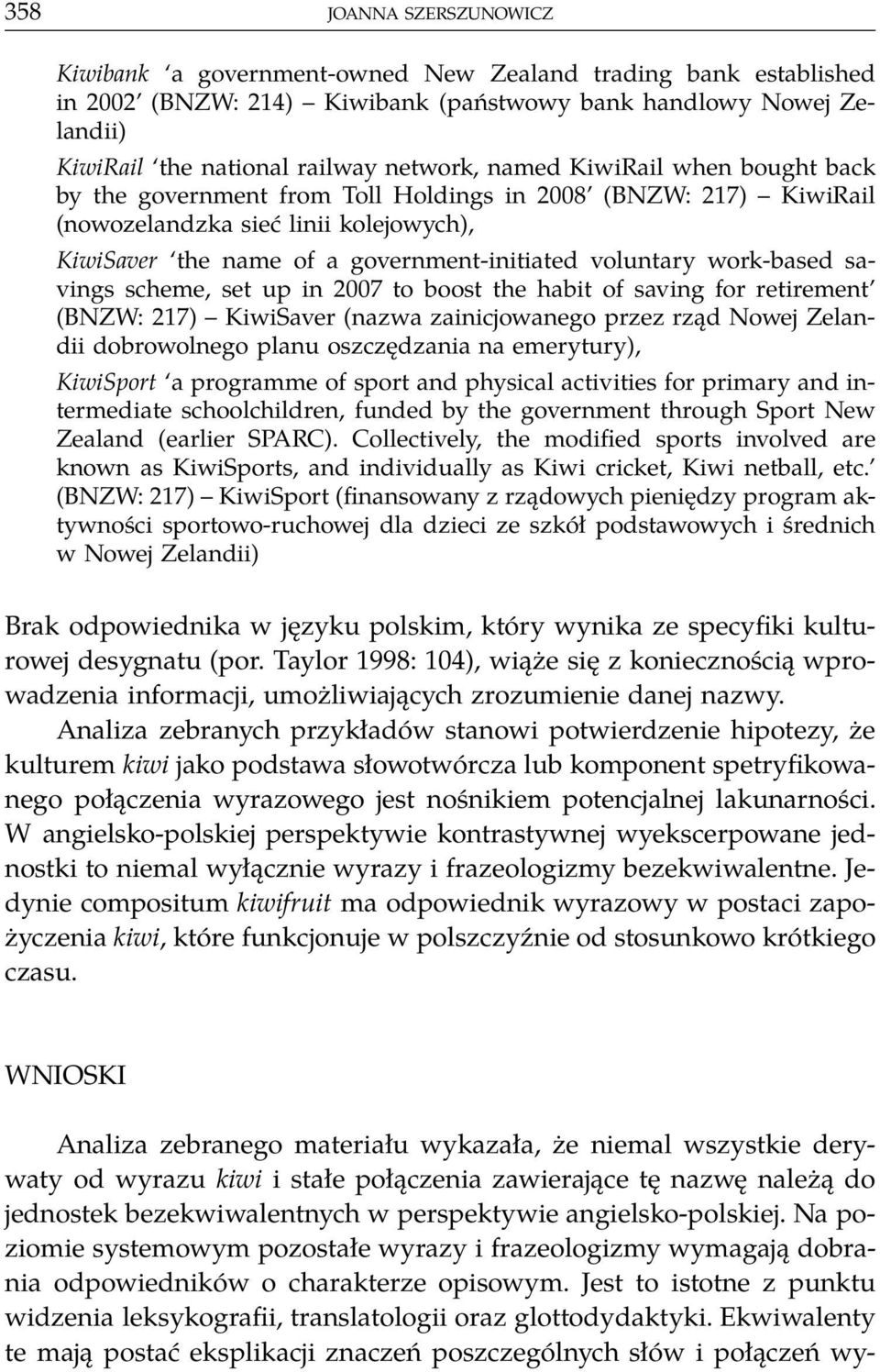 work-based savings scheme, set up in 2007 to boost the habit of saving for retirement (BNZW: 217) KiwiSaver (nazwa zainicjowanego przez rząd Nowej Zelandii dobrowolnego planu oszczędzania na