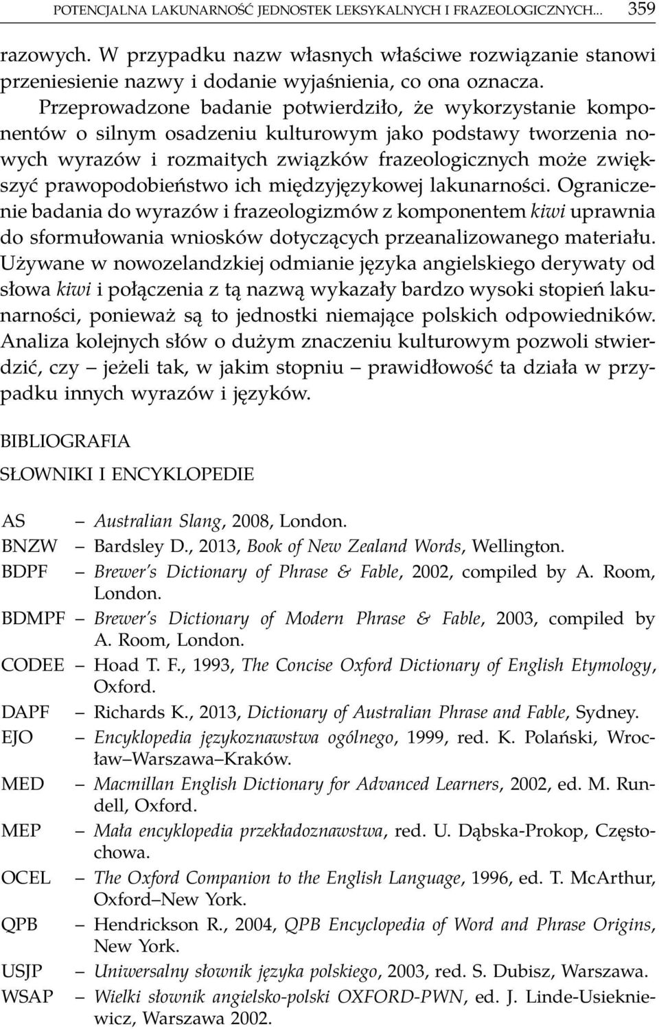 prawopodobieństwo ich międzyjęzykowej lakunarności. Ograniczenie badania do wyrazów i frazeologizmów z komponentem kiwi uprawnia do sformułowania wniosków dotyczących przeanalizowanego materiału.