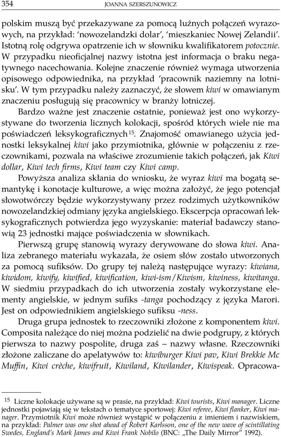 Kolejne znaczenie również wymaga utworzenia opisowego odpowiednika, na przykład pracownik naziemny na lotnisku.