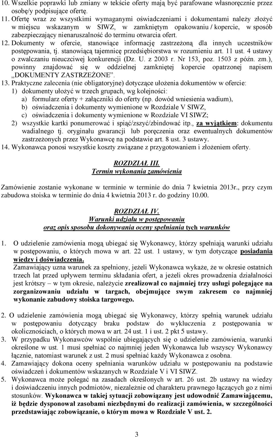 otwarcia ofert. 12. Dokumenty w ofercie, stanowiące informację zastrzeżoną dla innych uczestników postępowania, tj. stanowiącą tajemnicę przedsiębiorstwa w rozumieniu art. 11 ust.