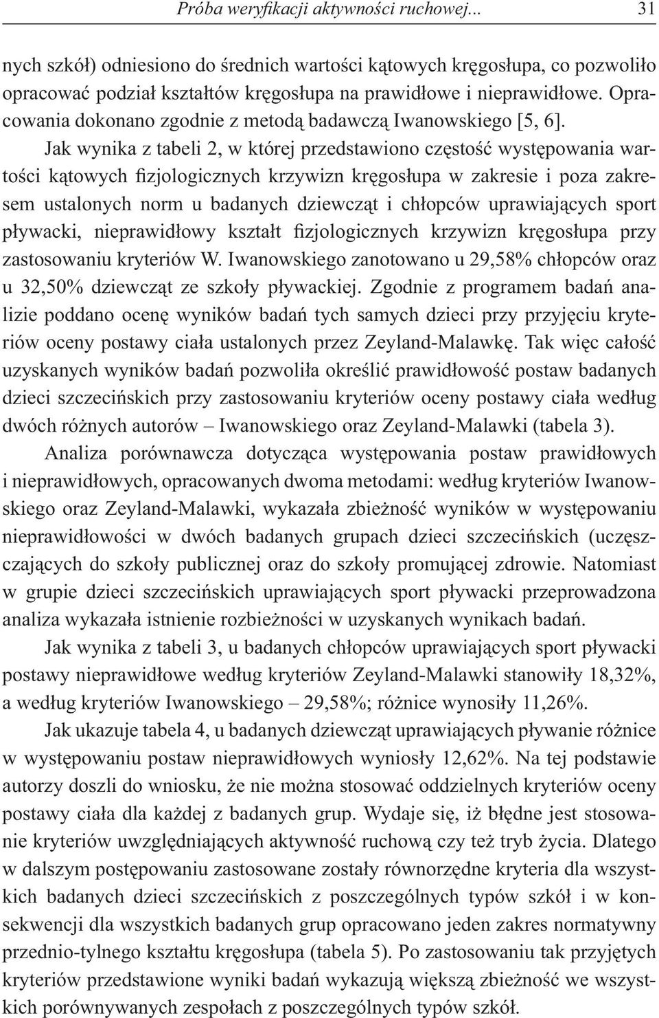 Jak wynika z tabeli 2, w której przedstawiono cz sto wyst powania warto ci k towych zjologicznych krzywizn kr gos upa w zakresie i poza zakresem ustalonych norm u badanych dziewcz t i ch opców