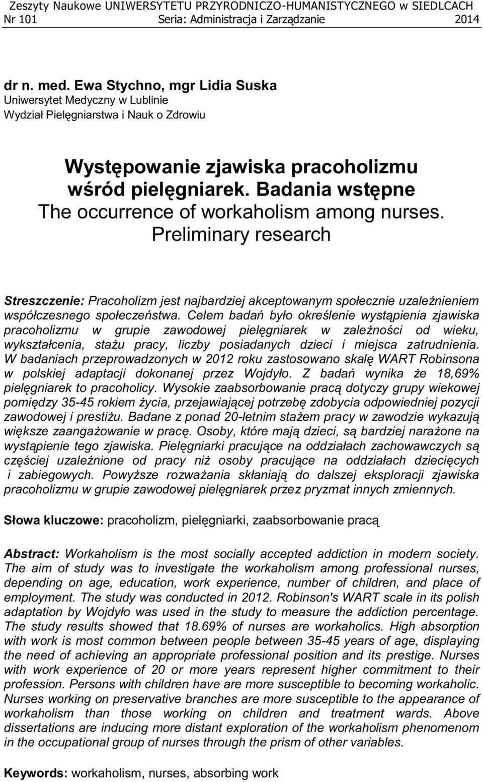 Badania wstępne The occurrence of workaholism among nurses. Preliminary research Streszczenie: Pracoholizm jest najbardziej akceptowanym społecznie uzależnieniem współczesnego społeczeństwa.