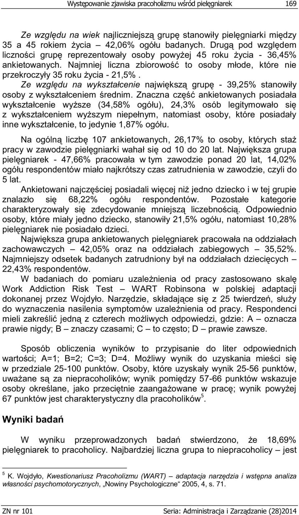 Ze względu na wykształcenie największą grupę - 39,25% stanowiły osoby z wykształceniem średnim.