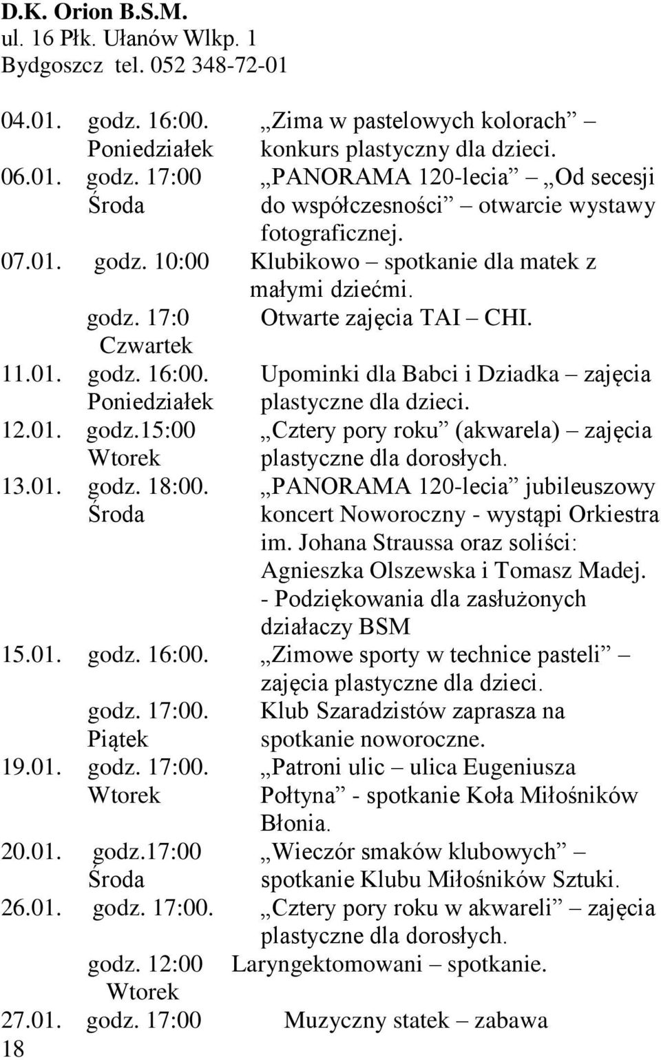 Upominki dla Babci i Dziadka zajęcia Poniedziałek plastyczne dla dzieci. 12.01. godz.15:00 Cztery pory roku (akwarela) zajęcia Wtorek plastyczne dla dorosłych. 13.01. godz. 18:00.