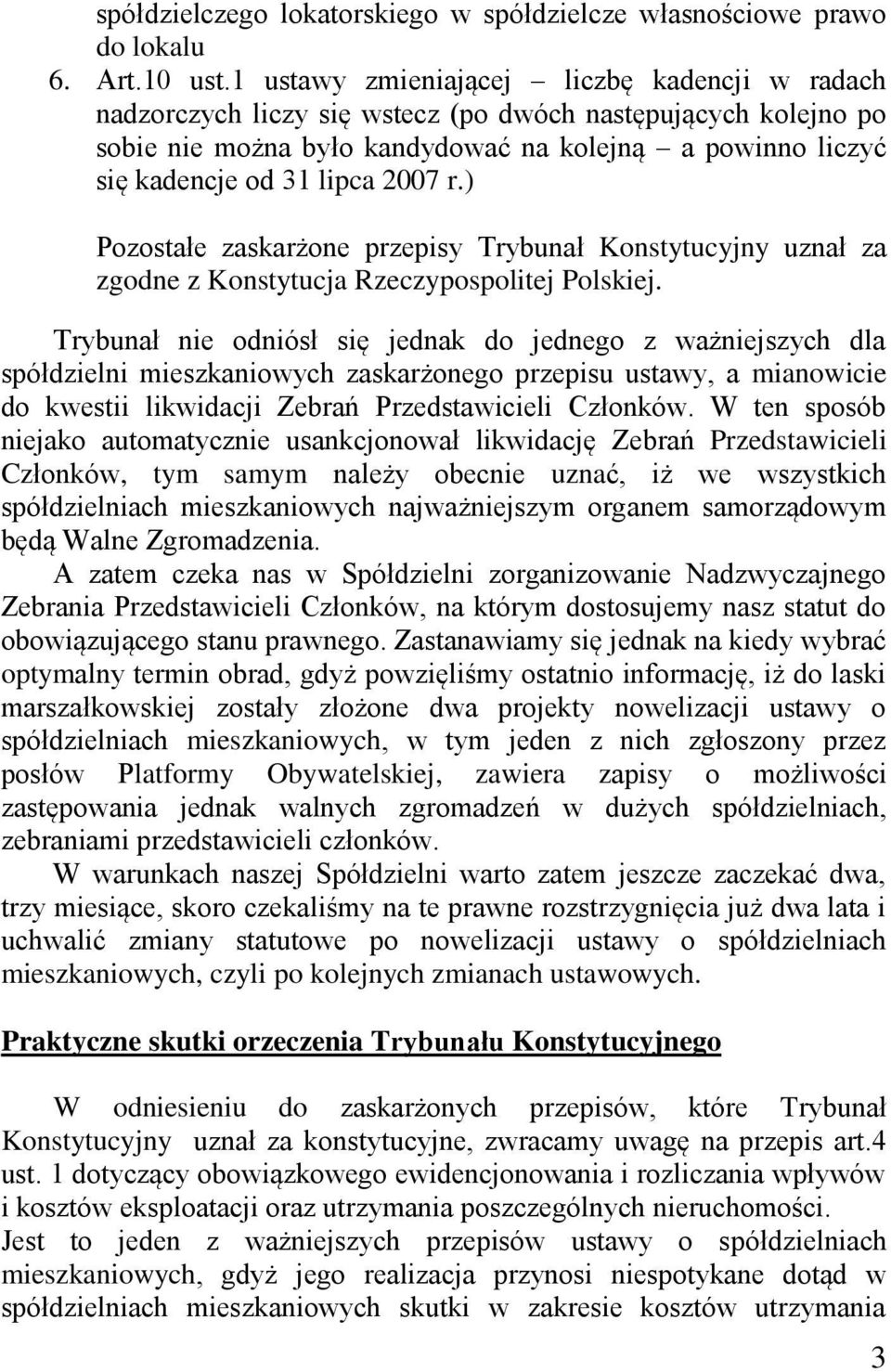 2007 r.) Pozostałe zaskarżone przepisy Trybunał Konstytucyjny uznał za zgodne z Konstytucja Rzeczypospolitej Polskiej.