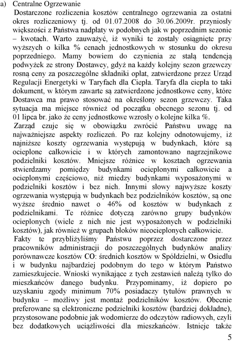 Warto zauważyć, iż wyniki te zostały osiągnięte przy wyższych o kilka % cenach jednostkowych w stosunku do okresu poprzedniego.