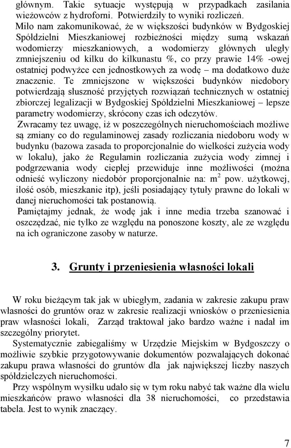 do kilkunastu %, co przy prawie 14% -owej ostatniej podwyżce cen jednostkowych za wodę ma dodatkowo duże znaczenie.