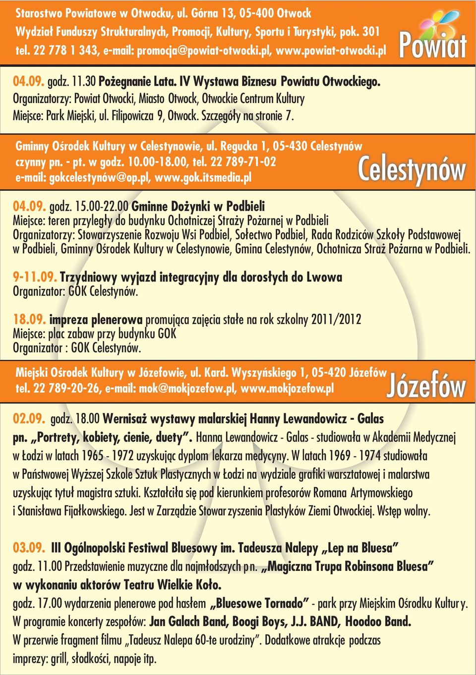 Filipowicza 9, Otwock. Szczegó³y na stronie 7. Powiat Gminny Oœrodek Kultury w Celestynowie, ul. Regucka 1, 05-430 Celestynów czynny pn. - pt. w godz. 10.00-18.00, tel.