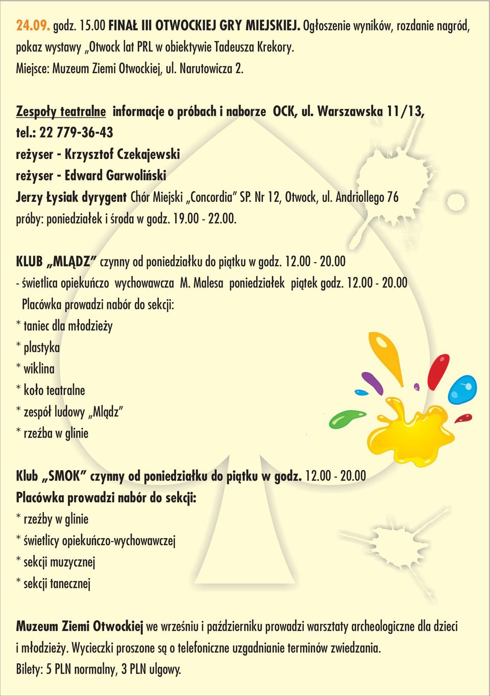 : 22 779-36-43 re yser - Krzysztof Czekajewski re yser - Edward Garwoliñski Jerzy ysiak dyrygent Chór Miejski Concordia SP. Nr 12, Otwock, ul. Andriollego 76 próby: poniedzia³ek i œroda w godz. 19.
