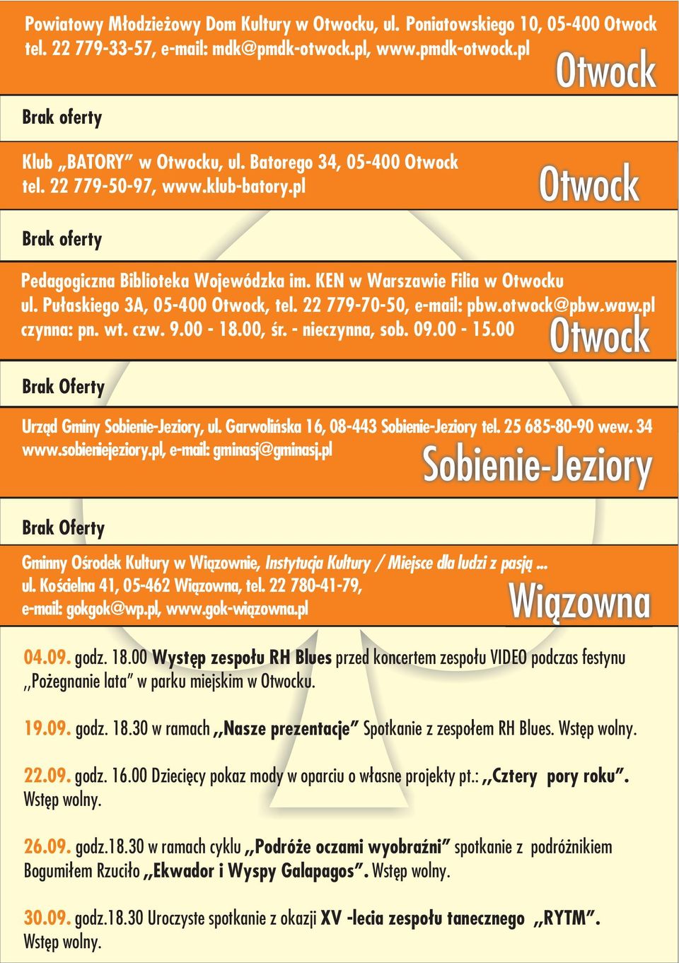 22 779-70-50, e-mail: pbw.otwock@pbw.waw.pl czynna: pn. wt. czw. 9.00-18.00, œr. - nieczynna, sob. 09.00-15.00 Brak Oferty Urz¹d Gminy Sobienie-Jeziory, ul.