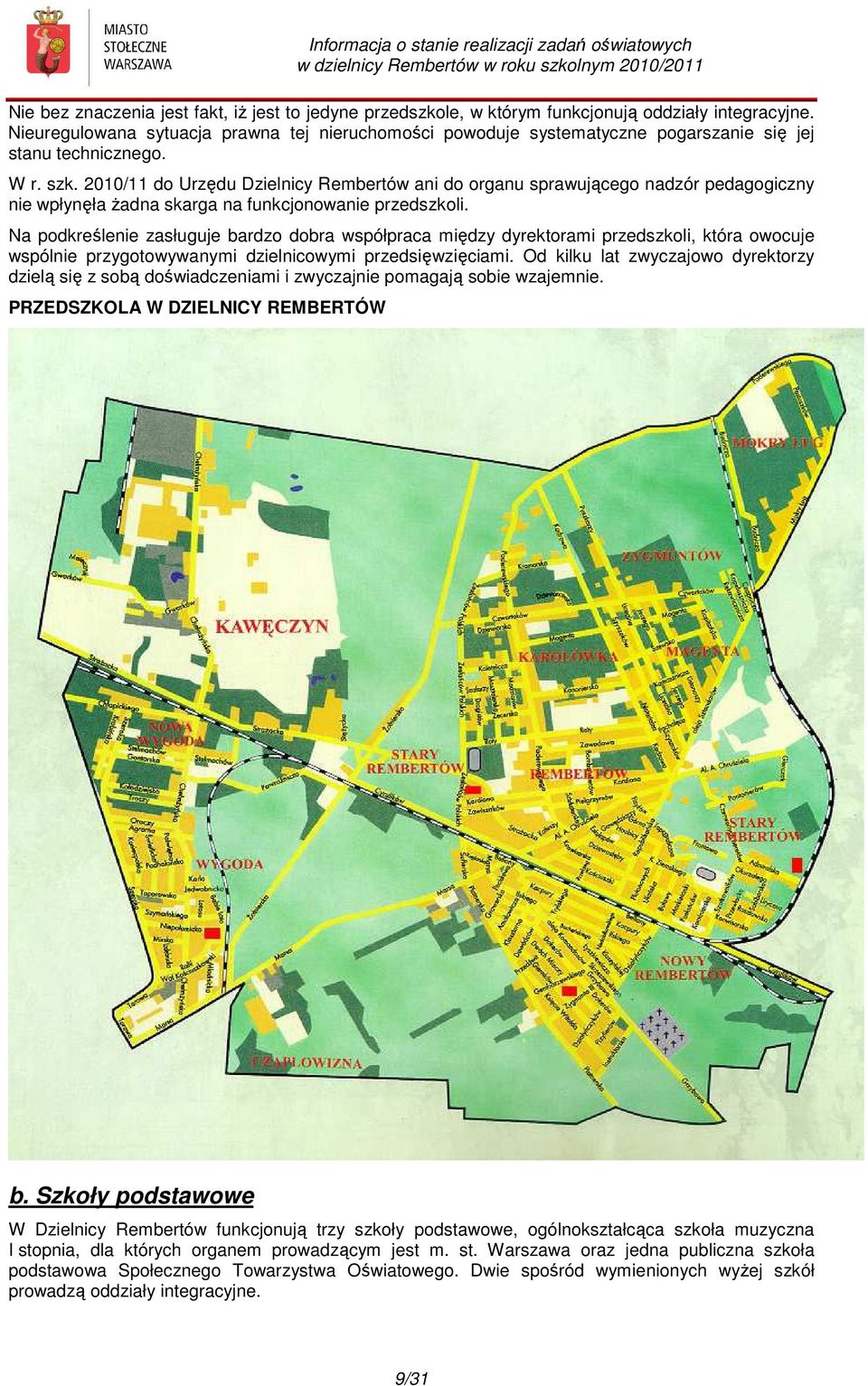 2010/11 do Urzędu Dzielnicy Rembertów ani do organu sprawującego nadzór pedagogiczny nie wpłynęła żadna skarga na funkcjonowanie przedszkoli.