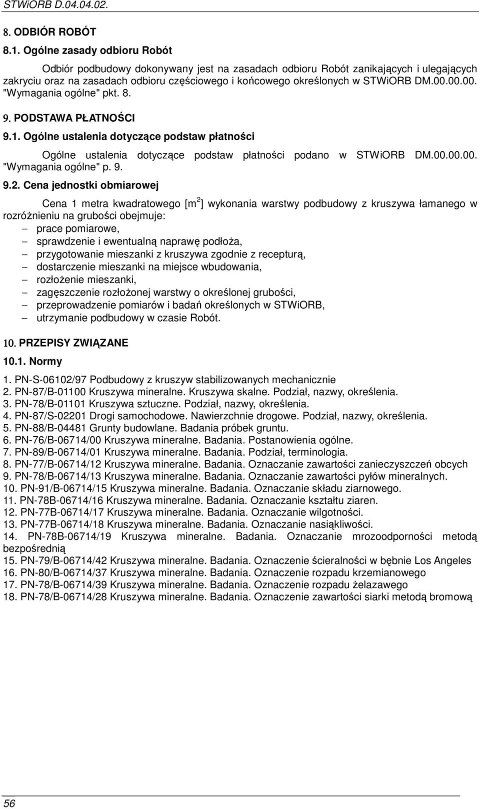 00.00. "Wymagania ogólne" pkt. 8. 9. PODSTAWA PŁATNOŚCI 9.1. Ogólne ustalenia dotyczące podstaw płatności Ogólne ustalenia dotyczące podstaw płatności podano w STWiORB DM.00.00.00. "Wymagania ogólne" p. 9. 9.2.