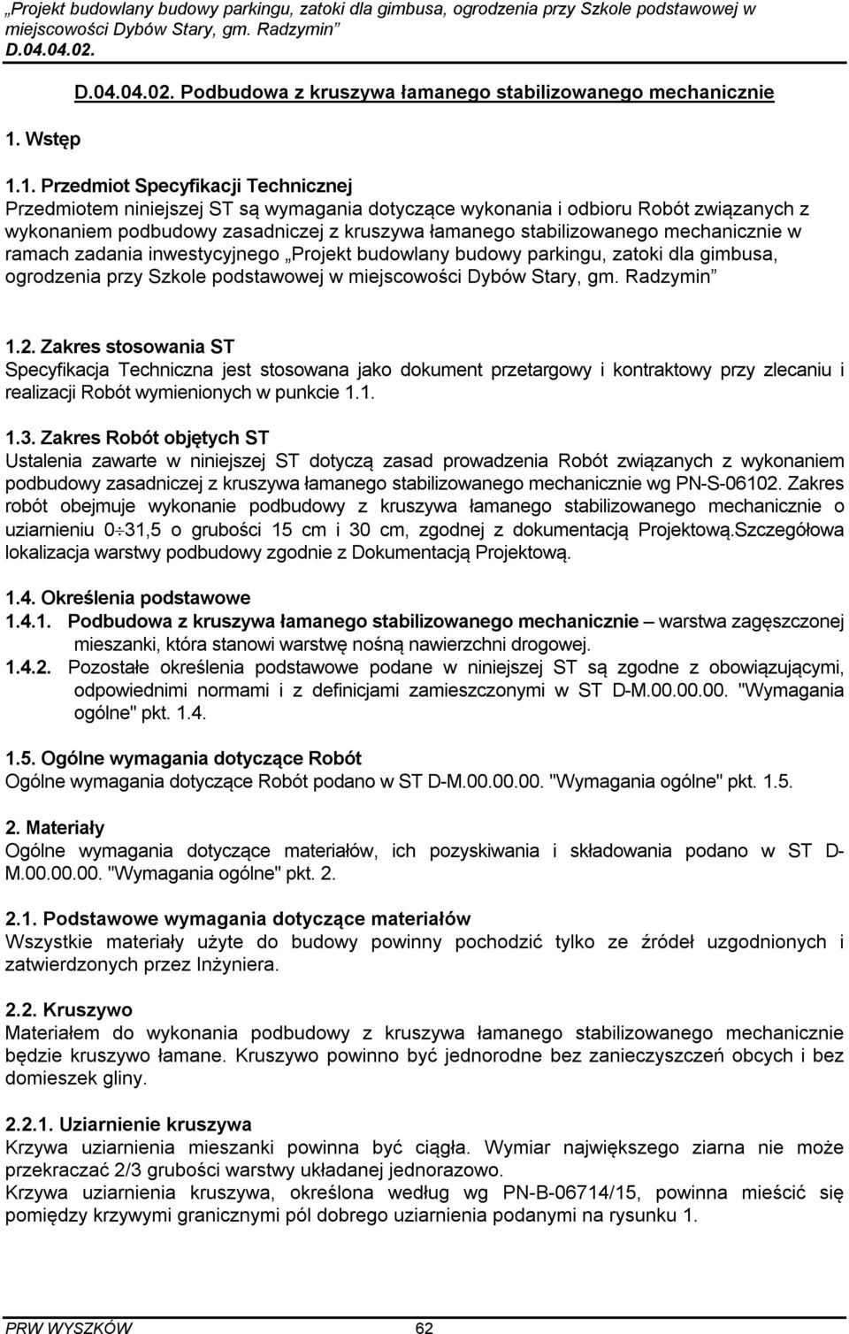 podstawowej w 1.2. Zakres stosowania ST Specyfikacja Techniczna jest stosowana jako dokument przetargowy i kontraktowy przy zlecaniu i realizacji Robót wymienionych w punkcie 1.1. 1.3.