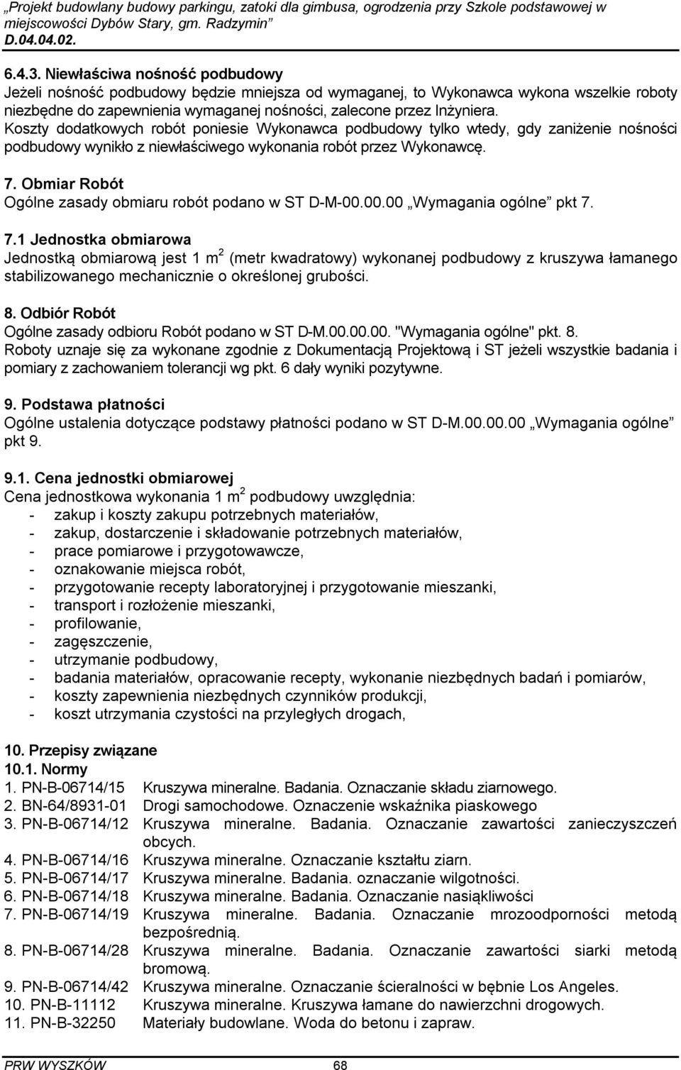 Obmiar Robót Ogólne zasady obmiaru robót podano w ST D-M-00.00.00 Wymagania ogólne pkt 7.