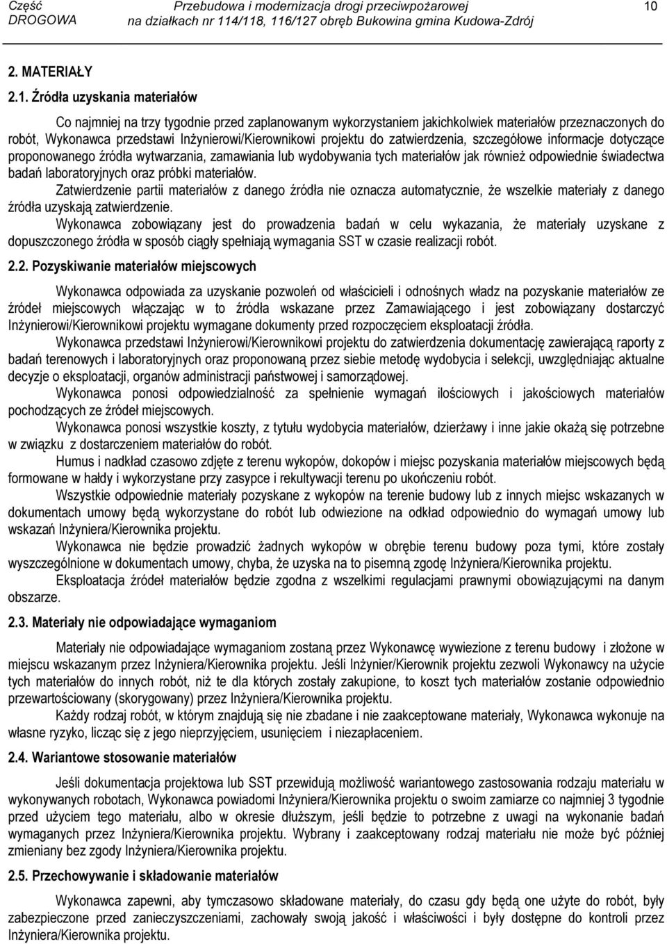 badań laboratoryjnych oraz próbki materiałów. Zatwierdzenie partii materiałów z danego źródła nie oznacza automatycznie, że wszelkie materiały z danego źródła uzyskają zatwierdzenie.