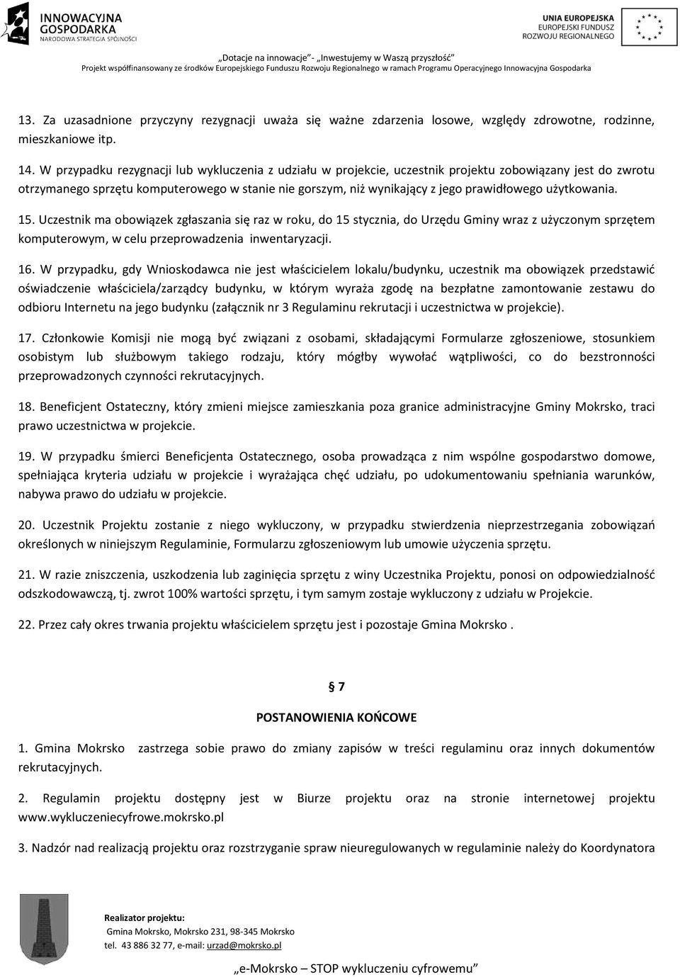 użytkowania. 15. Uczestnik ma obowiązek zgłaszania się raz w roku, do 15 stycznia, do Urzędu Gminy wraz z użyczonym sprzętem komputerowym, w celu przeprowadzenia inwentaryzacji. 16.