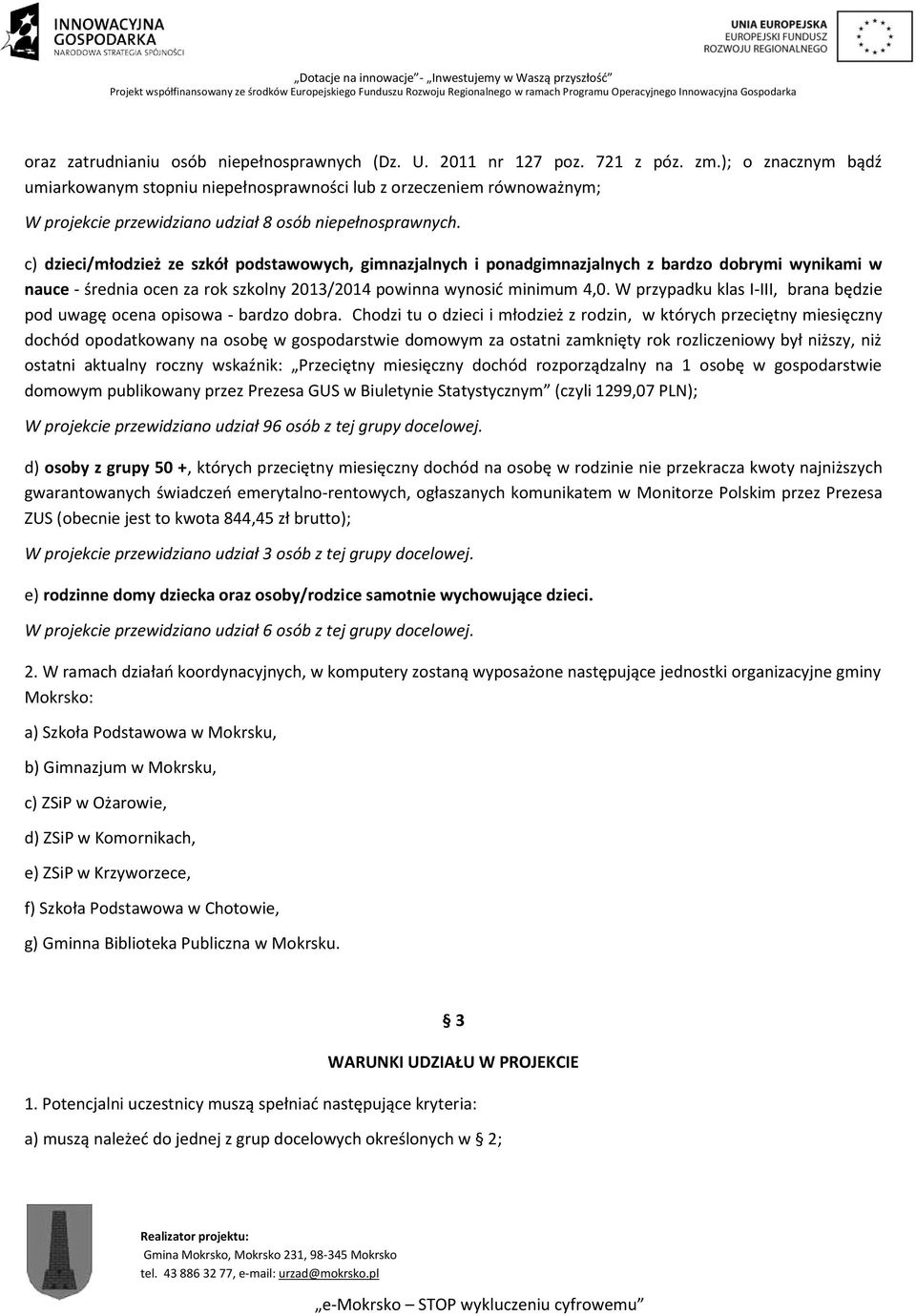 c) dzieci/młodzież ze szkół podstawowych, gimnazjalnych i ponadgimnazjalnych z bardzo dobrymi wynikami w nauce - średnia ocen za rok szkolny 2013/2014 powinna wynosić minimum 4,0.