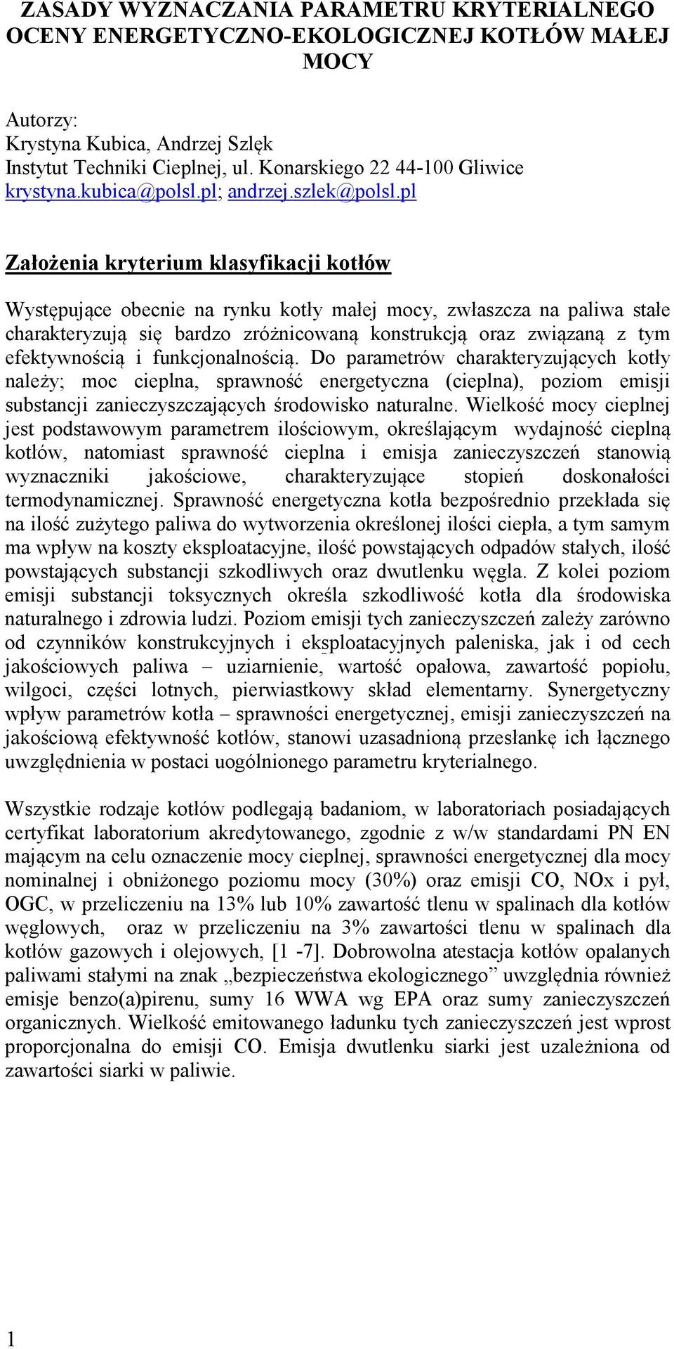 l Założnia krytrium klasyfikacji kotłów Wystęując obcni na rynku kotły małj mocy, zwłaszcza na aliwa stał charaktryzują się bardzo zróżnicowaną konstrukcją oraz związaną z tym fktywnością i