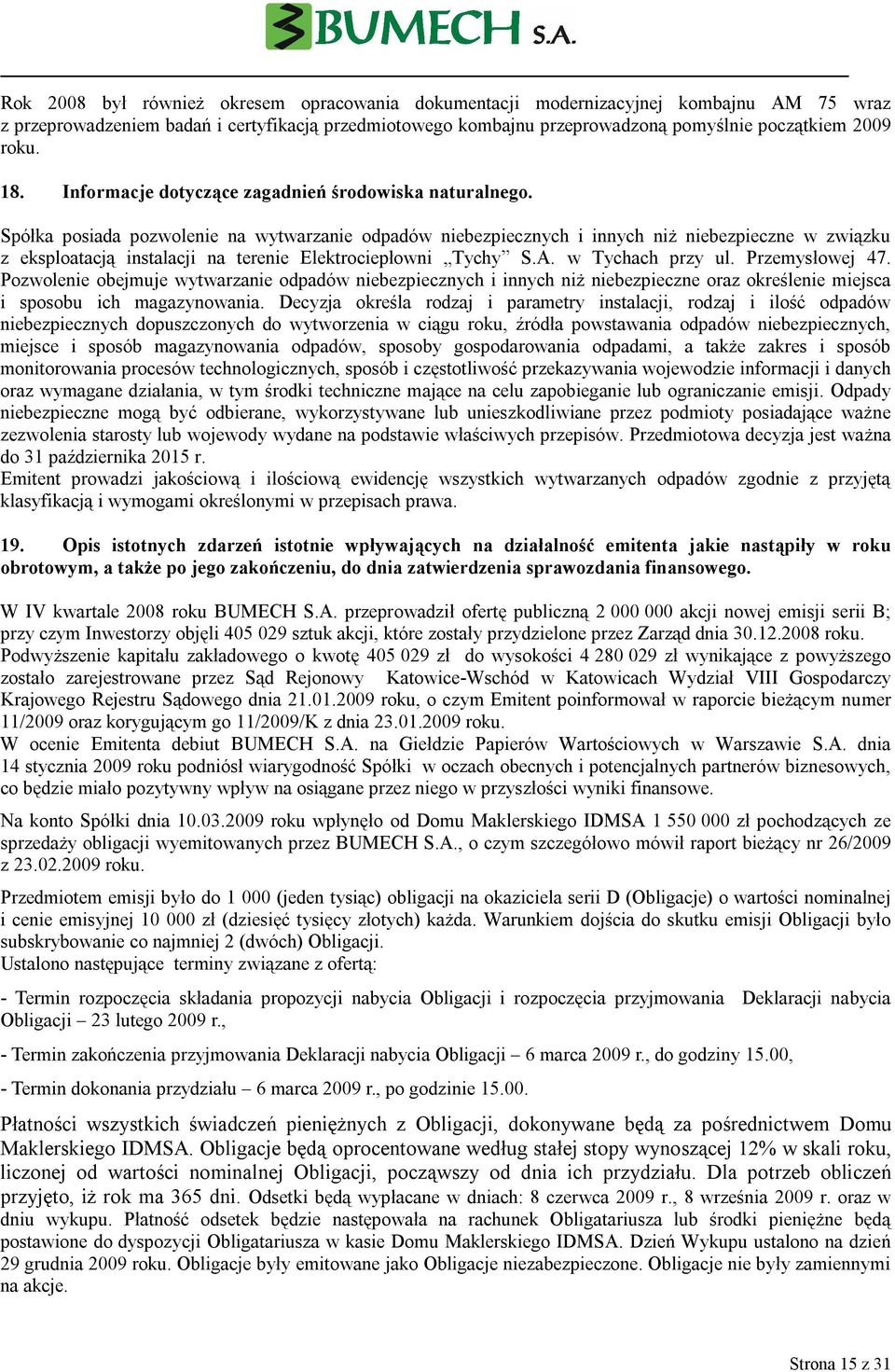 Spółka posiada pozwolenie na wytwarzanie odpadów niebezpiecznych i innych niż niebezpieczne w związku z eksploatacją instalacji na terenie Elektrociepłowni Tychy w Tychach przy ul. Przemysłowej 47.