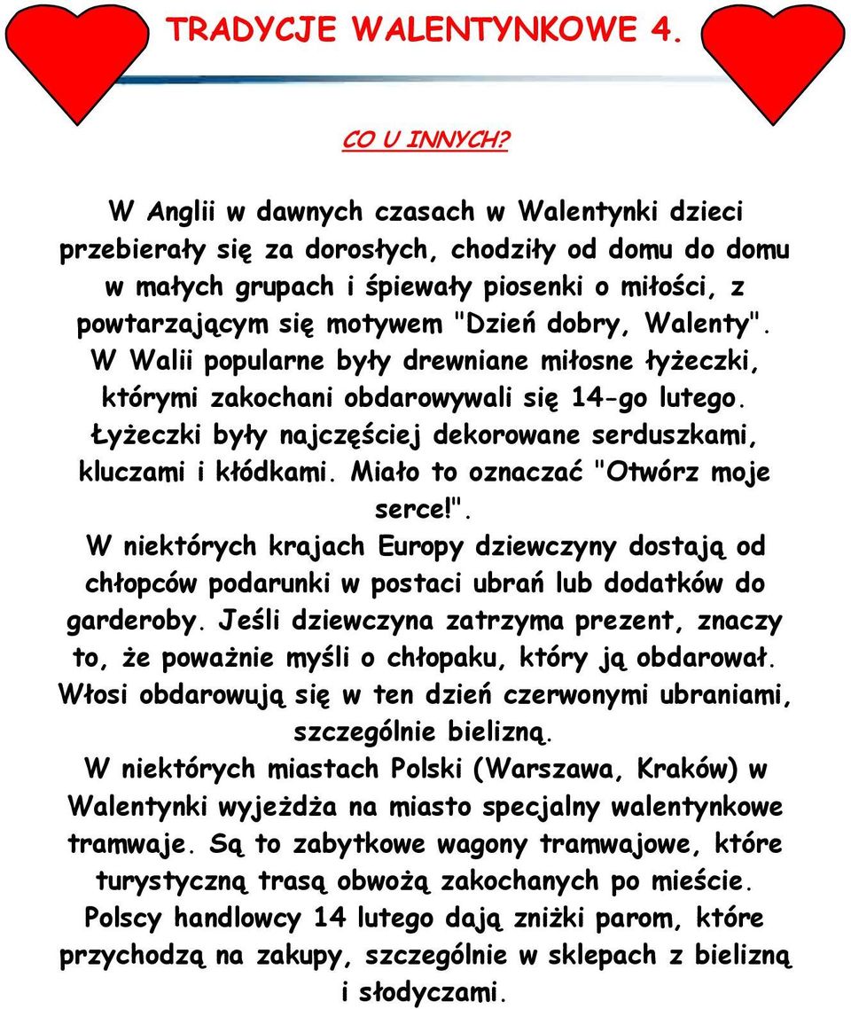 Walenty". W Walii popularne były drewniane miłosne łyŝeczki, którymi zakochani obdarowywali się 14-go lutego. ŁyŜeczki były najczęściej dekorowane serduszkami, kluczami i kłódkami.