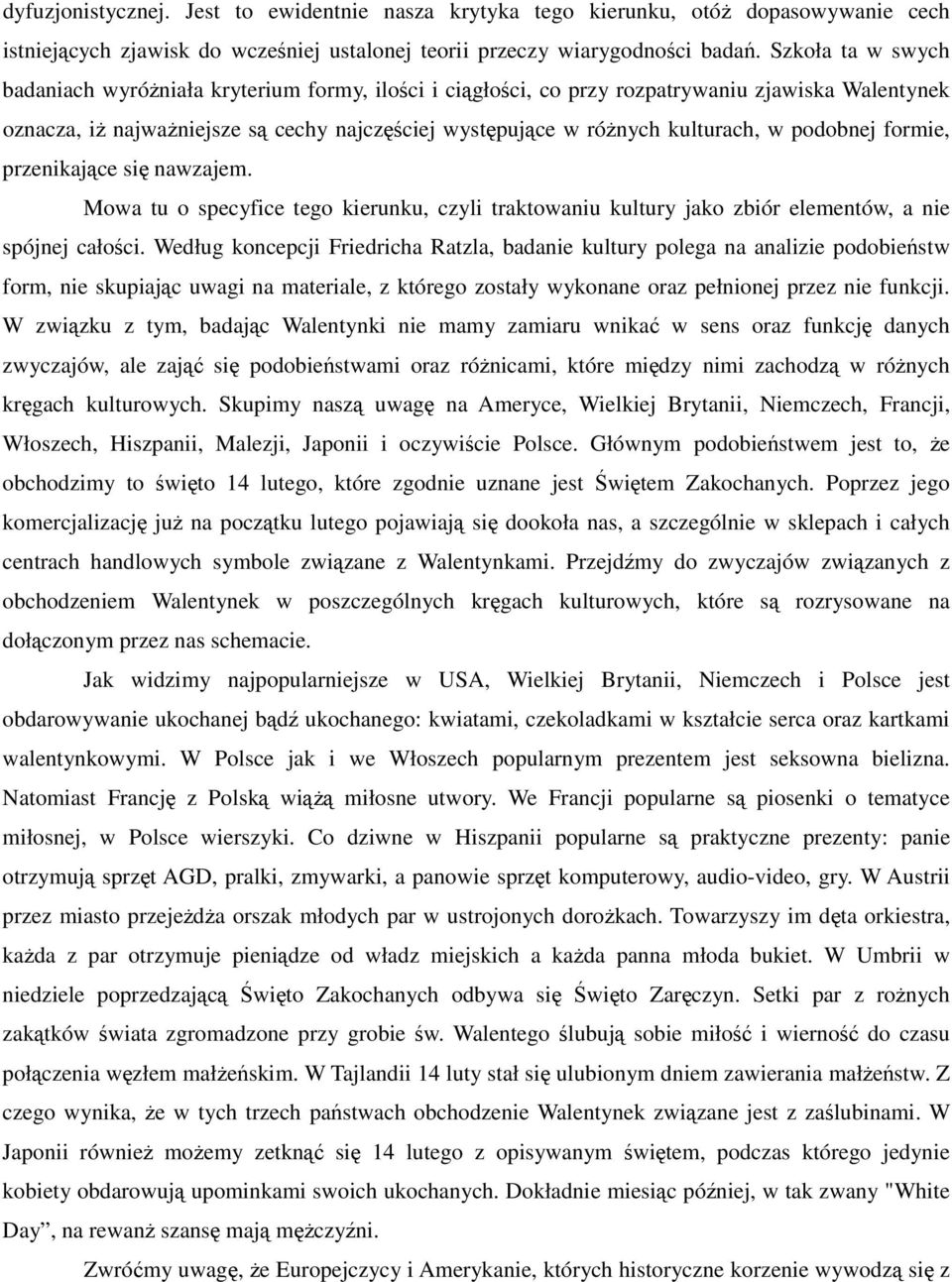 podobnej formie, przenikające się nawzajem. Mowa tu o specyfice tego kierunku, czyli traktowaniu kultury jako zbiór elementów, a nie spójnej całości.