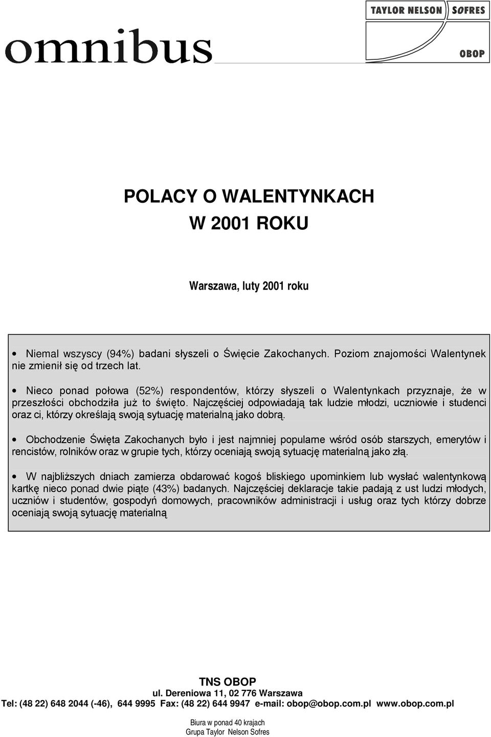 Najczęściej odpowiadają tak ludzie młodzi, uczniowie i studenci oraz ci, którzy określają swoją sytuację materialną jako dobrą.