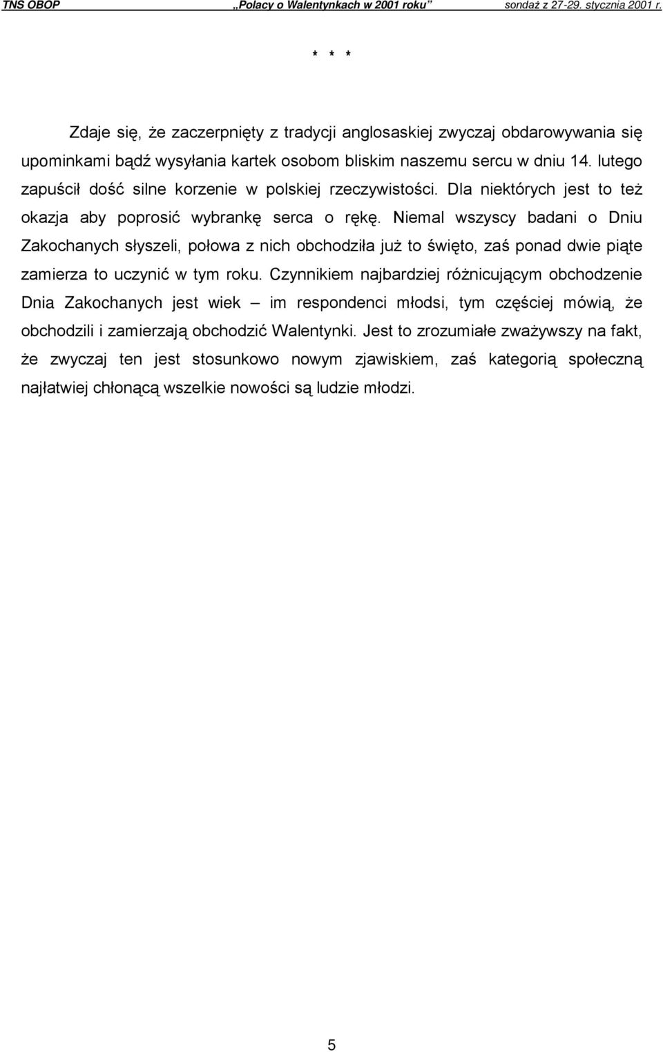 lutego zapuścił dość silne korzenie w polskiej rzeczywistości. Dla niektórych jest to też okazja aby poprosić wybrankę serca o rękę.