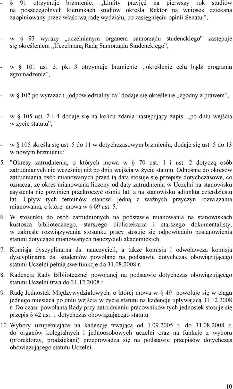 3, pkt 3 otrzymuje brzmienie: określenie celu bądź programu zgromadzenia, - w 102 po wyrazach odpowiedzialny za dodaje się określenie zgodny z prawem, - w 105 ust.